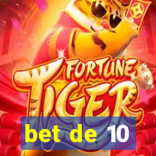 bet de 10